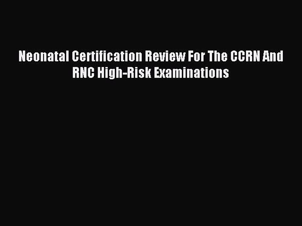[Download] Neonatal Certification Review For The CCRN And RNC High-Risk Examinations Read Online