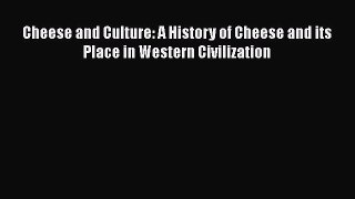 Read Books Cheese and Culture: A History of Cheese and its Place in Western Civilization Ebook