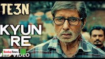 KYUN RE Song | TE3N | Amitabh Bachchan, Nawazuddin Siddiqui, Vidya Balan | Review