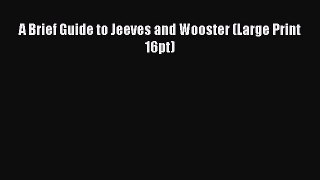 Read A Brief Guide to Jeeves and Wooster (Large Print 16pt) Ebook Free