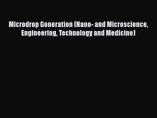 [PDF] Microdrop Generation (Nano- and Microscience Engineering Technology and Medicine) [PDF]