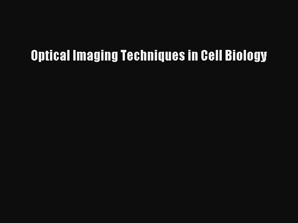 [Download] Optical Imaging Techniques in Cell Biology [Read] Online
