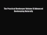 Read Books The Practical Beekeeper Volume III Advanced Beekeeping Naturally ebook textbooks