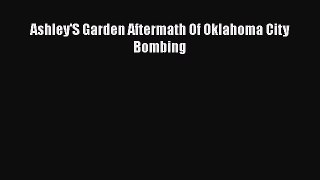READ book Ashley'S Garden Aftermath Of Oklahoma City Bombing  FREE BOOOK ONLINE