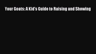 Read Books Your Goats: A Kid's Guide to Raising and Showing ebook textbooks
