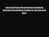 READ book Low-Carb Puerto Rican Cuisine Cookbook: Delicious Puerto Rican Cuisine for the Low-Carb