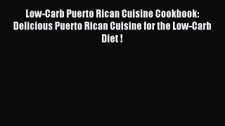 READ book Low-Carb Puerto Rican Cuisine Cookbook: Delicious Puerto Rican Cuisine for the Low-Carb