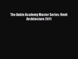 PDF The Aubin Academy Master Series: Revit Architecture 2011 PDF Free