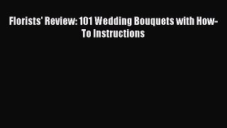 Read Florists' Review: 101 Wedding Bouquets with How-To Instructions Ebook Free