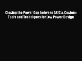 Read Closing the Power Gap between ASIC & Custom: Tools and Techniques for Low Power Design