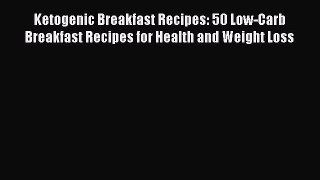 READ book Ketogenic Breakfast Recipes: 50 Low-Carb Breakfast Recipes for Health and Weight