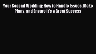 Read Your Second Wedding: How to Handle Issues Make Plans and Ensure it's a Great Success Ebook