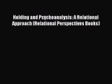 Download Holding and Psychoanalysis: A Relational Approach (Relational Perspectives Books)