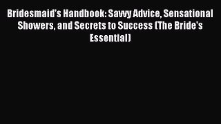 Read Bridesmaid's Handbook: Savvy Advice Sensational Showers and Secrets to Success (The Bride's