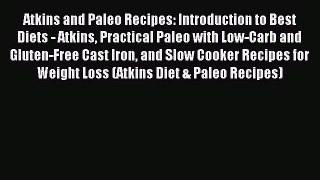 READ book Atkins and Paleo Recipes: Introduction to Best Diets - Atkins Practical Paleo with
