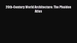 PDF 20th-Century World Architecture: The Phaidon Atlas Free Books