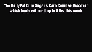 READ FREE E-books The Belly Fat Cure Sugar & Carb Counter: Discover which foods will melt up