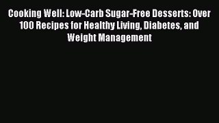 READ FREE E-books Cooking Well: Low-Carb Sugar-Free Desserts: Over 100 Recipes for Healthy