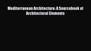 Download Mediterranean Architecture: A Sourcebook of Architectural Elements PDF Book Free