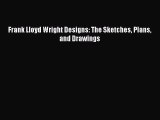 PDF Frank Lloyd Wright Designs: The Sketches Plans and Drawings Free Books