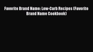 FREE EBOOK ONLINE Favorite Brand Name: Low-Carb Recipes (Favorite Brand Name Cookbook) Online