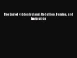 Download The End of Hidden Ireland: Rebellion Famine and Emigration Book Online