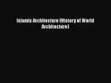 Read Islamic Architecture (History of World Architecture) Ebook Online