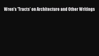 Read Wren's 'Tracts' on Architecture and Other Writings Free Books