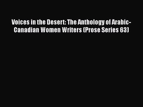 PDF Voices in the Desert: The Anthology of Arabic-Canadian Women Writers (Prose Series 63)
