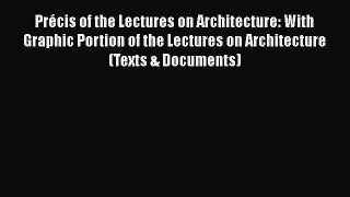 PDF PrÃ©cis of the Lectures on Architecture: With Graphic Portion of the Lectures on Architecture