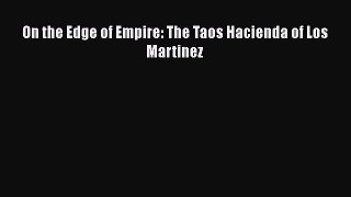 Read On the Edge of Empire: The Taos Hacienda of Los Martinez Free Books