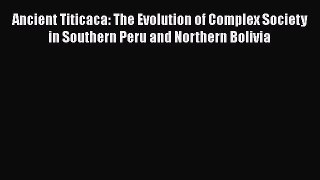 PDF Ancient Titicaca: The Evolution of Complex Society in Southern Peru and Northern Bolivia
