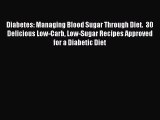 READ book Diabetes: Managing Blood Sugar Through Diet.  30 Delicious Low-Carb Low-Sugar Recipes