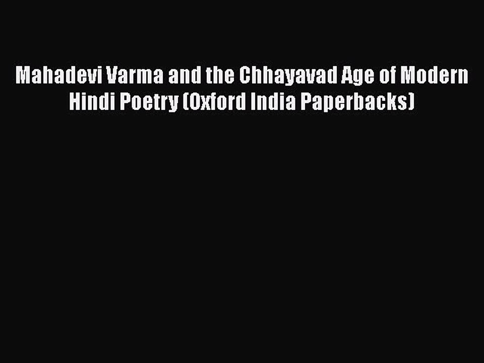 PDF Mahadevi Varma and the Chhayavad Age of Modern Hindi Poetry (Oxford India Paperbacks)