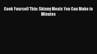READ FREE E-books Cook Yourself Thin: Skinny Meals You Can Make in Minutes Full Free