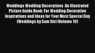 Read Weddings Wedding Decorations  An Illustrated Picture Guide Book: For Wedding Decoration