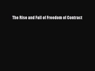 Read The Rise and Fall of Freedom of Contract Ebook Free