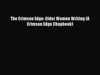 PDF The Crimson Edge: Older Women Writing (A Crimson Edge Chapbook)  Read Online