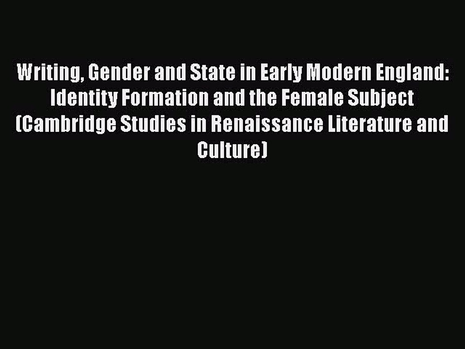 PDF Writing Gender and State in Early Modern England: Identity Formation and the Female Subject