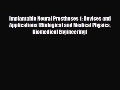 [Download] Implantable Neural Prostheses 1: Devices and Applications (Biological and Medical