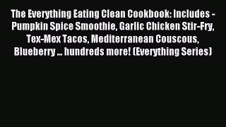 READ FREE E-books The Everything Eating Clean Cookbook: Includes - Pumpkin Spice Smoothie Garlic