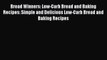 READ FREE E-books Bread Winners: Low-Carb Bread and Baking Recipes: Simple and Delicious Low-Carb