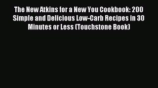 READ FREE E-books The New Atkins for a New You Cookbook: 200 Simple and Delicious Low-Carb