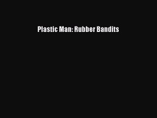 [Download] Plastic Man: Rubber Bandits  Read Online