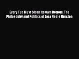 PDF Every Tub Must Sit on Its Own Bottom: The Philosophy and Politics of Zora Neale Hurston