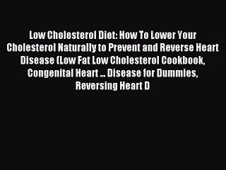 READ FREE E-books Low Cholesterol Diet: How To Lower Your Cholesterol Naturally to Prevent