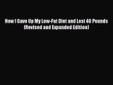 READ book How I Gave Up My Low-Fat Diet and Lost 40 Pounds (Revised and Expanded Edition)