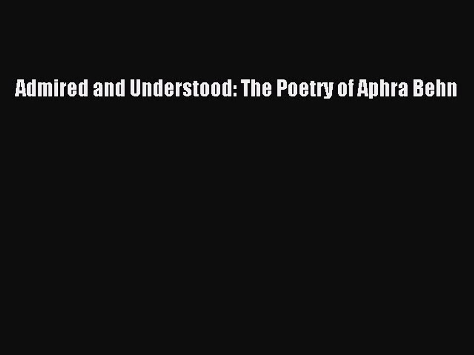 PDF Admired and Understood: The Poetry of Aphra Behn  Read Online