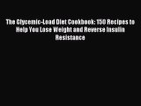 READ FREE E-books The Glycemic-Load Diet Cookbook: 150 Recipes to Help You Lose Weight and