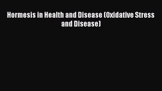 [Download] Hormesis in Health and Disease (Oxidative Stress and Disease) [Download] Full Ebook